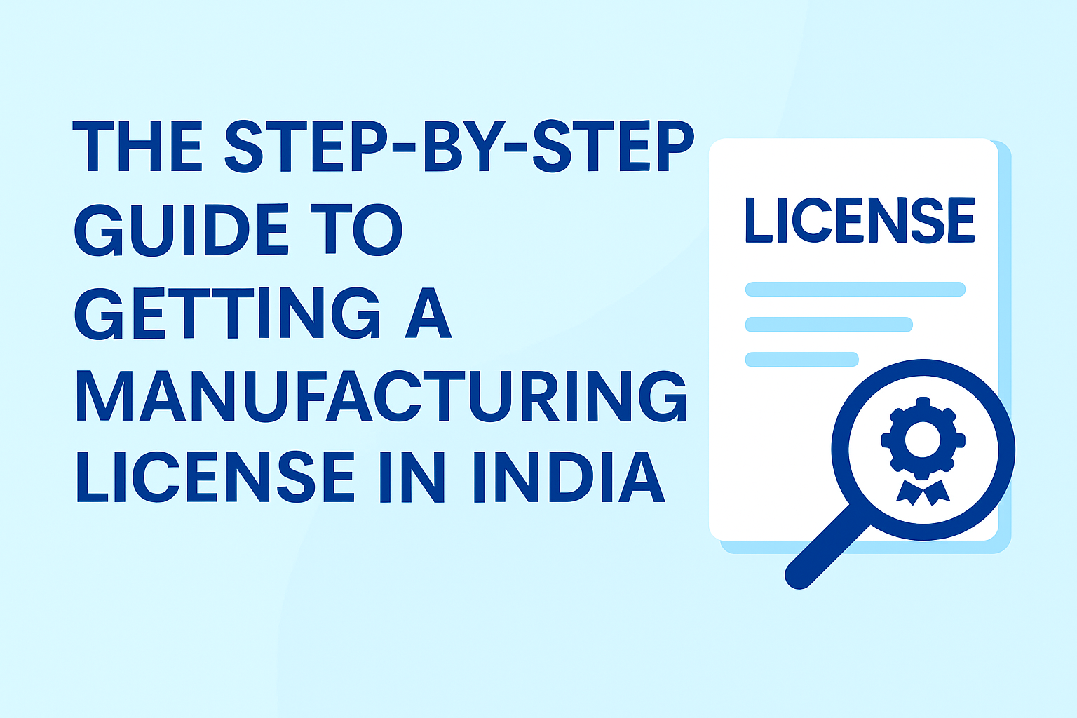 The Step-by-Step Guide to Getting a Manufacturing License in India